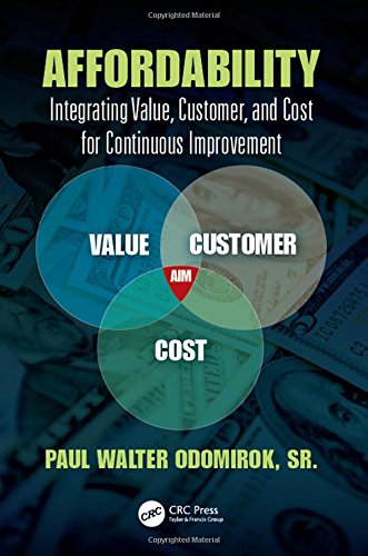 Affordability Integrating Value Customer And Cost For Continuous Improvement Paul Walter Odomirok Sr