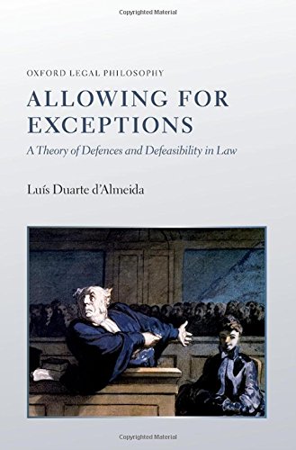 Allowing For Exceptions A Theory Of Defences And Defeasibility In Law 1st Edition Duarte Dalmeida