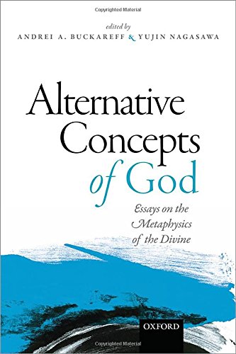 Alternative Concepts Of God Essays On The Metaphysics Of The Divine First Edition Andrei A Buckareff
