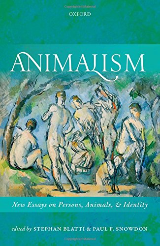 Animalism New Essays On Persons Animals And Identity 1st Edition Stephan Blatti