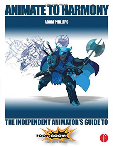 Animate To Harmony The Independent Animators Guide To Toon Boom 1st Edition Phillips