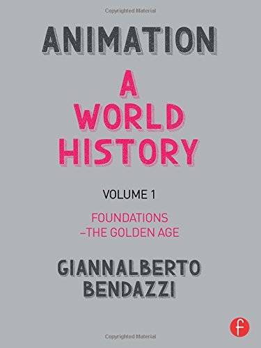 Animation A World History Volume I Foundations The Golden Age 1st Edition Giannalberto Bendazzi
