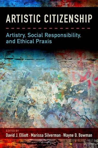 Artistic Citizenship Artistry Social Responsibility And Ethical Praxis 1st Edition Bowman