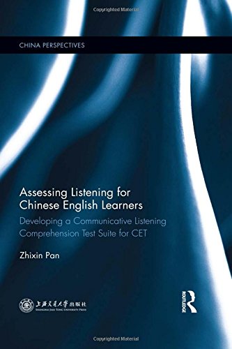 Assessing Listening For Chinese English Learners Developing A Communicative Listening Comprehension Test Suite For Cet Zhixin Pan