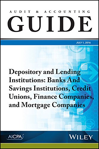 Audit And Accounting Guide Depository And Lending Institutions Banks And Savings Institutions Credit Unions Finance Companies And Mortgage Companies 1st Edition American Institute Of Certified Public Accountants