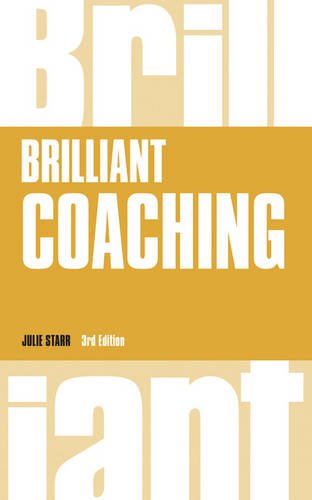 Brilliant Coaching How To Be A Brilliant Coach In Your Workplace 3rd Edition Starr