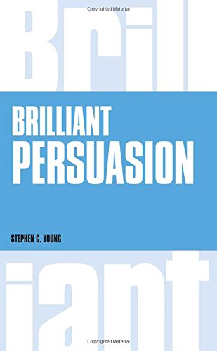 Brilliant Persuasion Everyday Techniques To Boost Your Powers Of Persuasion 1st Edition Young