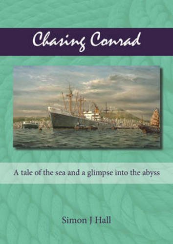Chasing Conrad A Tale Of The Sea And A Glimpse Into The Abyss Simon J Hall