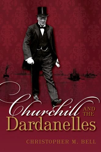 Churchill And The Dardanelles 1st Edition Christopher M Bell