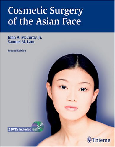 Cosmetic Surgery Of The Asian Face 2nd Ed John A Mccurdy Samuel M Lam