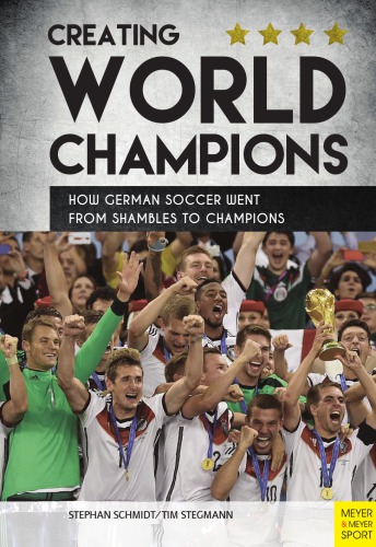 Creating World Champions How German Soccer Went From Shambles To Champions Schmidt
