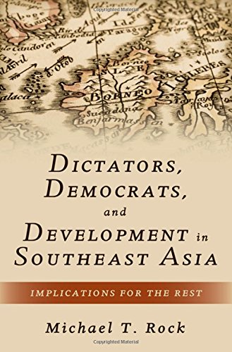 Dictators Democrats And Development In Southeast Asia Implications For The Rest 1st Edition Michael T Rock