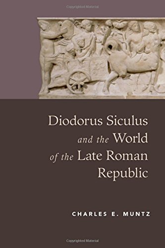 Diodorus Siculus And The World Of The Late Roman Republic 1st Edition Diodorus Siculus