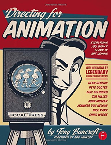 Directing For Animation Everything You Didnt Learn In Art School With Interviews By Legendary Animation Directors 1st Edition Tony Bancroft
