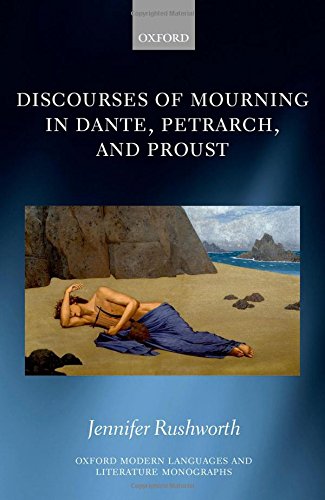 Discourses Of Mourning In Dante Petrarch And Proust 1st Edition Dante Alighieri