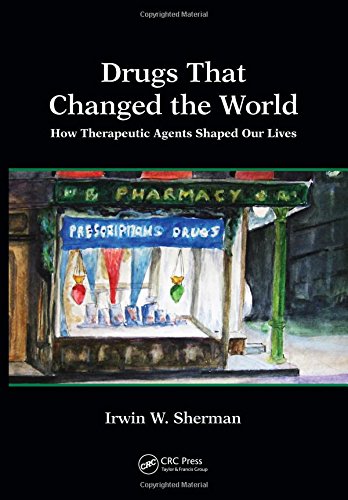 Drugs That Changed The World How Therapeutic Agents Shaped Our Lives 1st Edition Irwin W Sherman