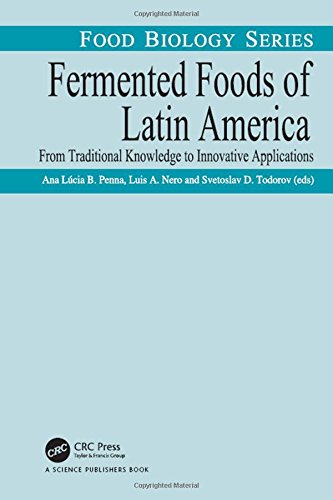 Fermented Foods Of Latin America From Traditional Knowledge To Innovative Applications Ana Lcia Barretto Penna