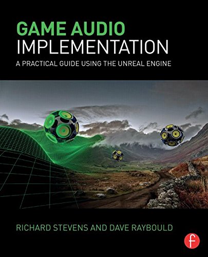 Game Audio Implementation A Practical Guide Using The Unreal Engine Raybould