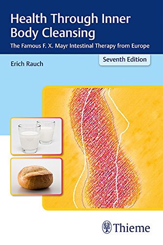 Health Through Inner Body Cleansing The Famous F X Mayr Intestinal Therapy From Europe Seventh Edition Erich Rauch