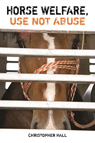 Horse Welfare Use Not Abuse Hall Christopher