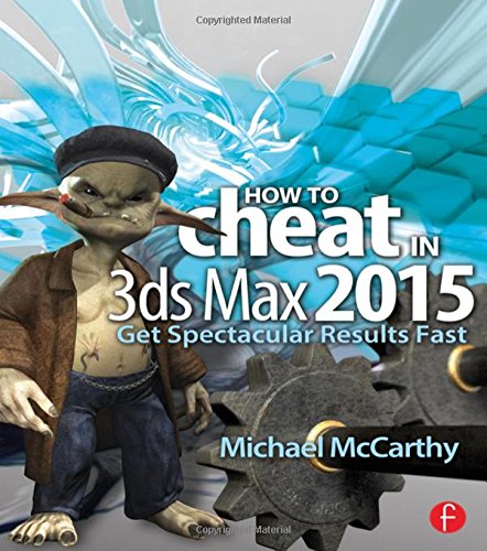 How To Cheat In 3ds Max 2015 Get Spectacular Results Fast 1st Edition Mccarthy