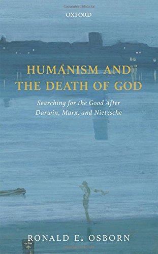 Humanism And The Death Of God Searching For The Good After Darwin Marx And Nietzsche 1st Edition Ronald E Osborn