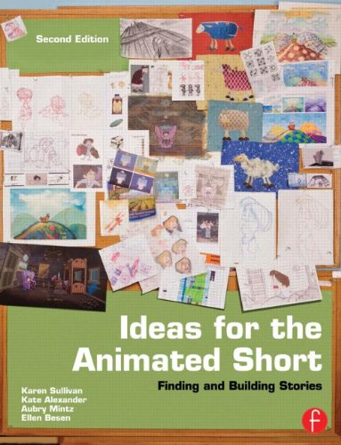 Ideas For The Animated Short Finding And Building Stories 2nd Ed Karen Sullivan