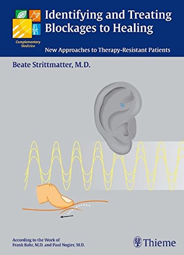 Identifying Treating Blockages To Healing New Approaches To Therapy Resistant Patients According To The Work Of Frank Bahr Md Paul Nogier Md 1st Edition Beate Strittmatter