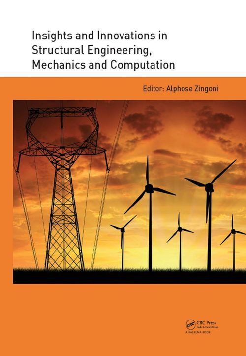 Insights And Innovations In Structural Engineering Mechanics And Computation Proceedings Of The Sixth International Conference On Structural Engineering Mechanics And Computation Cape Town South Africa 57 September 2016 1st Alphose Zingoni