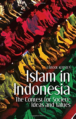 Islam In Indonesia The Contest For Society Ideas And Values 1st Edition Carool Kersten