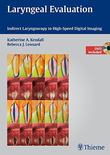 Laryngeal Evaluation Indirect Laryngoscopy To Highspeed Digital Imaging Dvd Incl Hardvd Katherine A Kendall
