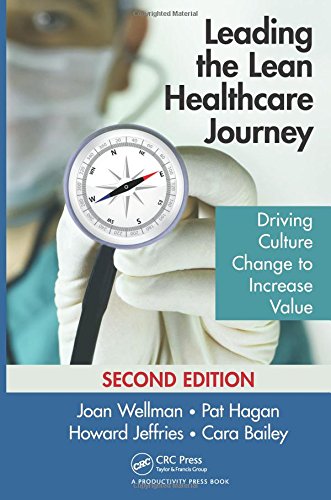 Leading The Lean Healthcare Journey Driving Culture Change To Increase Value Second Edition Second Edition Bailey