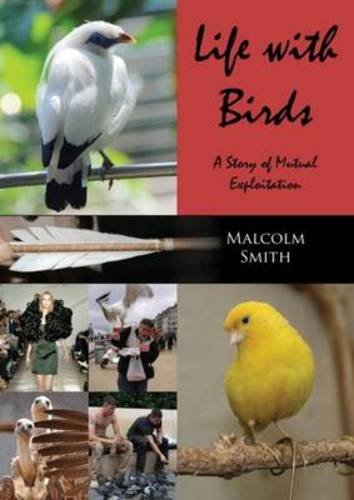 Life With Birds A Story Of Mutual Exploitation Malcolm Smith