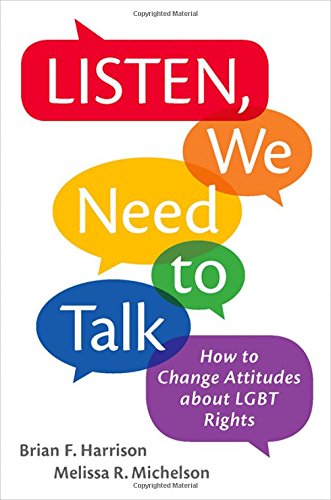 Listen We Need To Talk How To Change Attitudes About Lgbt Rights 1st Edition Brian F Harrison