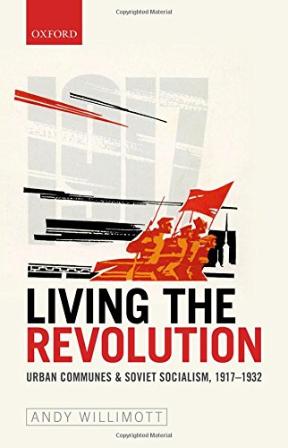Living The Revolution Urban Communes Soviet Socialism 19171932 First Edition Willimott
