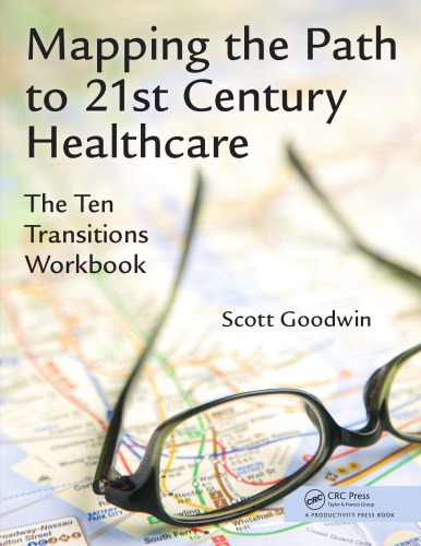 Mapping The Path To 21st Century Healthcare The Ten Transitions Workbook Goodwin