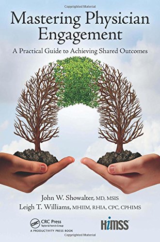 Mastering Physician Engagement A Practical Guide To Achieving Shared Outcomes 1st Edition John W Showalter Md Msis