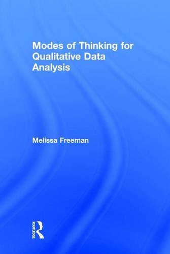 Modes Of Thinking For Qualitative Data Analysis Freeman Melissa