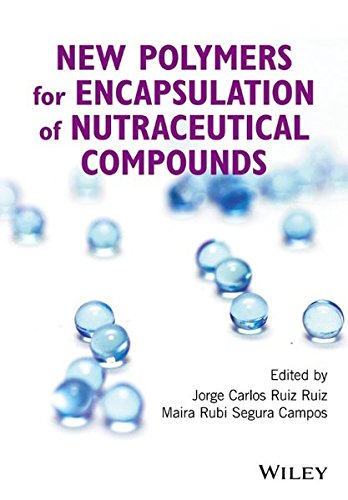 New Polymers For Encapsulation Of Nutraceutical Compounds 1st Edition Jorge Carlos Ruiz Ruiz
