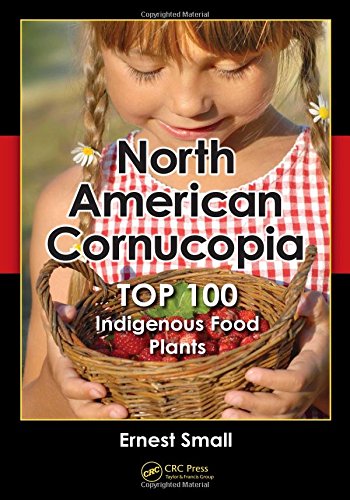 North American Cornucopia Top 100 Indigenous Food Plants 1st Edition Ernest Small