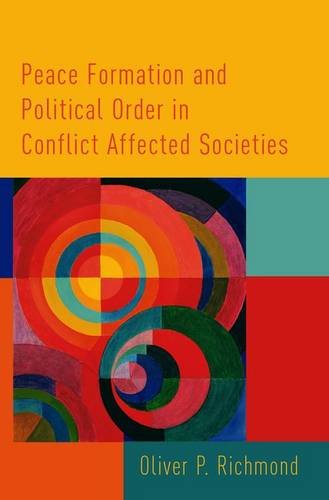 Peace Formation And Political Order In Conflict Affected Societies 1st Edition Richmond