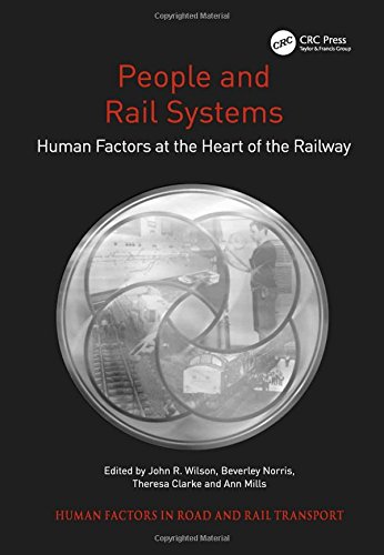 People And Rail Systems Human Factors At The Heart Of The Railway John R Wilson