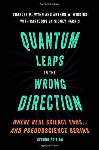 Quantum Leaps In The Wrong Direction Where Real Science Endsand Pseudoscience Begins Second Edition Charles M Wynn