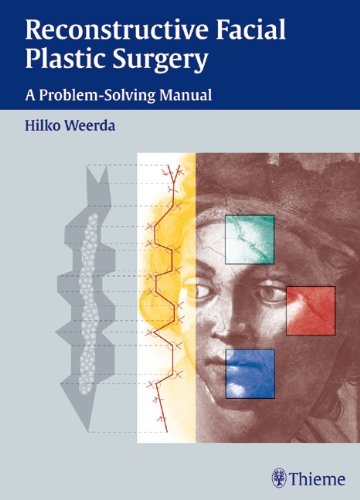 Reconstructive Facial Plastic Surgery A Problemsolving Manual Hilko Weerda