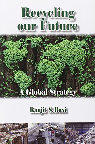 Recycling Our Future A Global Strategy Baxi Ranjit S