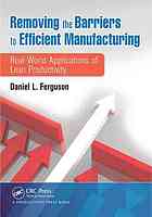 Removing The Barriers To Efficient Manufacturing Realworld Applications Of Lean Productivity Ferguson