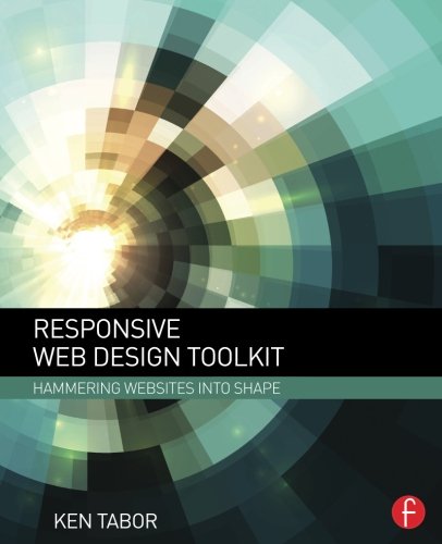 Responsive Web Design Toolkit Hammering Websites Into Shape Tabor