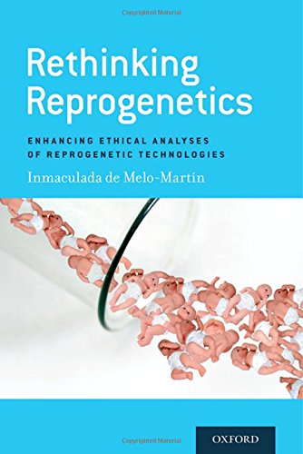 Rethinking Reprogenetics Enhancing Ethical Analyses Of Reprogenetic Technologies 1st Edition Melomartn