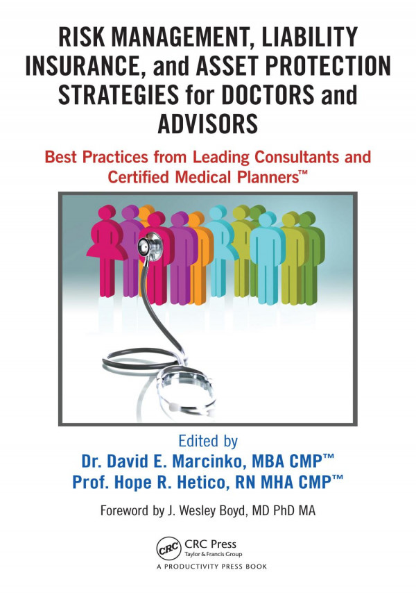 Risk Management Liability Insurance And Asset Protection Strategies For Doctors And Advisors Best Practices From Leading Consultants And Certified Medical Planners Hetico