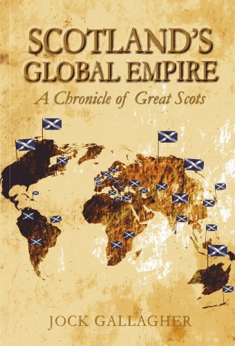 Scotlands Global Empire A Chronicle Of Great Scots Jock Gallagher